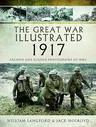 The Great War Illustrated 1917: Archive and Colour Photographs of Wwi