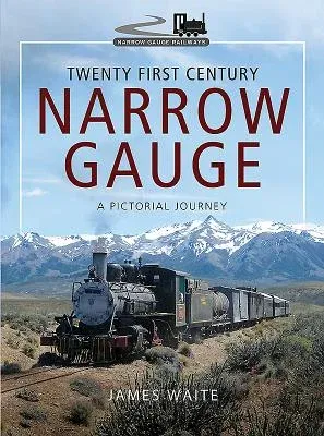 Twenty First Century Narrow Gauge: A Pictorial Journey