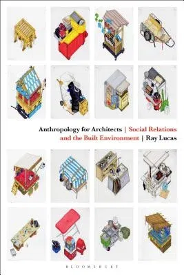 Anthropology for Architects: Social Relations and the Built Environment