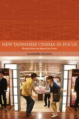 New Taiwanese Cinema in Focus: Moving Within and Beyond the Frame