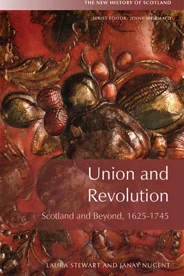 Union and Revolution: Scotland and Beyond, 1625-1745