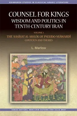 Counsel for Kings: Wisdom and Politics in Tenth-Century Iran: Volume I: The Nasihat Al-Muluk of Pseudo-Mawardi: Contexts and Themes