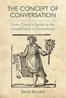 The Concept of Conversation: From Cicero's Sermo to the Grand Siècle's Conversation