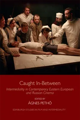 Caught In-Between: Intermediality in Contemporary Eastern European and Russian Cinema