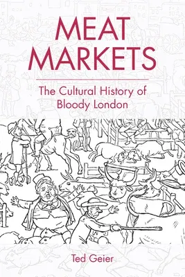 Meat Markets: The Cultural History of Bloody London (80,000)