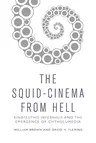 The Squid Cinema from Hell: Kinoteuthis Infernalis and the Emergence of Chthulumedia