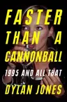 Faster Than a Cannonball: 1995 and All That