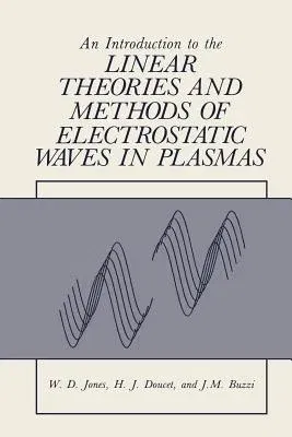 An Introduction to the Linear Theories and Methods of Electrostatic Waves in Plasmas (Softcover Reprint of the Original 1st 1985)