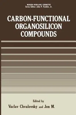 Carbon-Functional Organosilicon Compounds (Softcover Reprint of the Original 1st 1984)