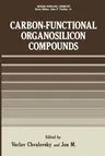 Carbon-Functional Organosilicon Compounds (Softcover Reprint of the Original 1st 1984)