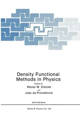 Density Functional Methods in Physics (Softcover Reprint of the Original 1st 1985)