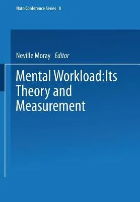 Mental Workload: Its Theory and Measurement (Softcover Reprint of the Original 1st 1979)