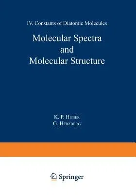 Molecular Spectra and Molecular Structure: IV. Constants of Diatomic Molecules (Softcover Reprint of the Original 1st 1979)