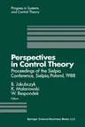 Perspectives in Control Theory: Proceedings of the Sielpia Conference, Sielpia, Poland, September 19-24, 1988 (Softcover Reprint of the Original 1st 1