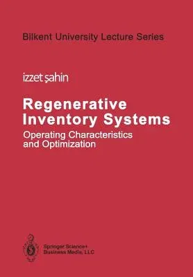 Regenerative Inventory Systems: Operating Characteristics and Optimization (Softcover Reprint of the Original 1st 1990)