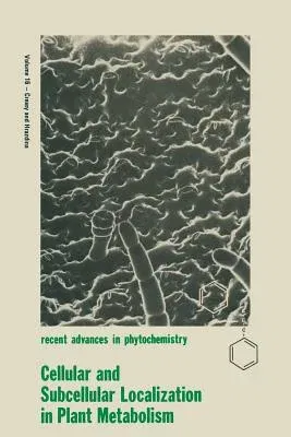 Cellular and Subcellular Localization in Plant Metabolism (Softcover Reprint of the Original 1st 1982)