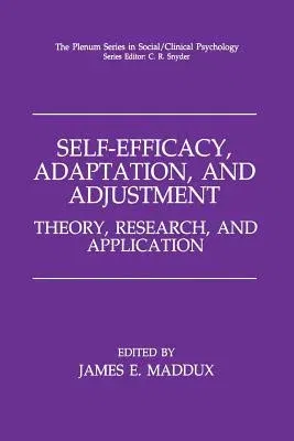 Self-Efficacy, Adaptation, and Adjustment: Theory, Research, and Application (Softcover Reprint of the Original 1st 1995)