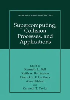 Supercomputing, Collision Processes, and Applications (Softcover Reprint of the Original 1st 2002)