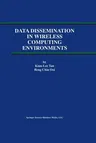 Data Dissemination in Wireless Computing Environments (Softcover Reprint of the Original 1st 2002)