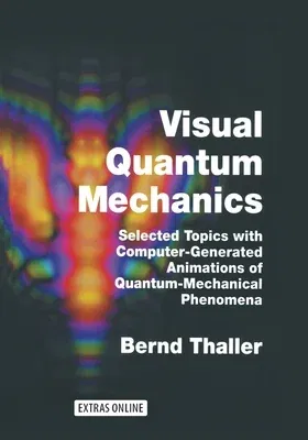 Visual Quantum Mechanics: Selected Topics with Computer-Generated Animations of Quantum-Mechanical Phenomena (Softcover Reprint of the Original 1st 20