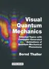 Visual Quantum Mechanics: Selected Topics with Computer-Generated Animations of Quantum-Mechanical Phenomena (Softcover Reprint of the Original 1st 20