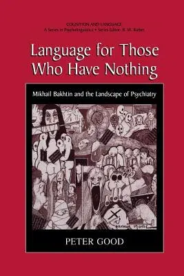 Language for Those Who Have Nothing: Mikhail Bakhtin and the Landscape of Psychiatry (Softcover Reprint of the Original 1st 2001)