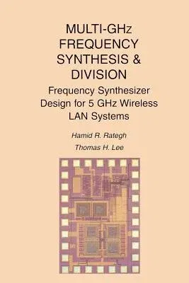 Multi-Ghz Frequency Synthesis & Division: Frequency Synthesizer Design for 5 Ghz Wireless LAN Systems (Softcover Reprint of the Original 1st 2001)