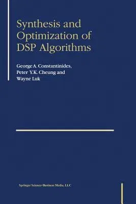 Synthesis and Optimization of DSP Algorithms (Softcover Reprint of the Original 1st 2004)