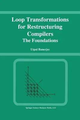 Loop Transformations for Restructuring Compilers: The Foundations (Softcover Reprint of the Original 1st 1993)