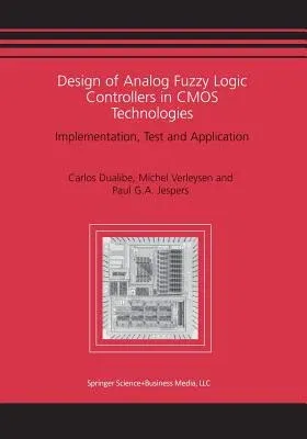 Design of Analog Fuzzy Logic Controllers in CMOS Technologies: Implementation, Test and Application (Softcover Reprint of the Original 1st 2003)