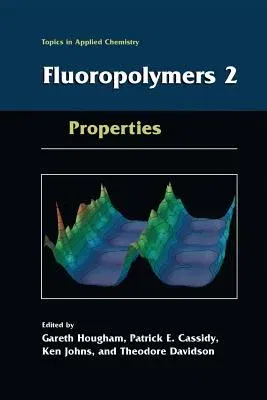 Fluoropolymers 2: Properties (Softcover Reprint of the Original 1st 2002)