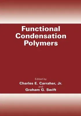 Functional Condensation Polymers (Softcover Reprint of the Original 1st 2002)