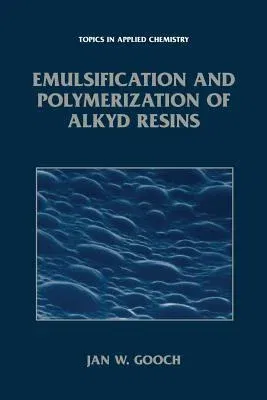 Emulsification and Polymerization of Alkyd Resins (Softcover Reprint of the Original 1st 2002)