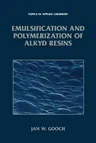 Emulsification and Polymerization of Alkyd Resins (Softcover Reprint of the Original 1st 2002)