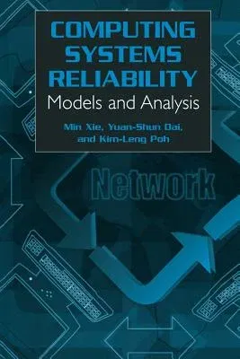 Computing System Reliability: Models and Analysis (Softcover Reprint of the Original 1st 2004)