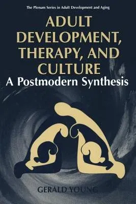 Adult Development, Therapy, and Culture: A Postmodern Synthesis (Softcover Reprint of the Original 1st 1997)