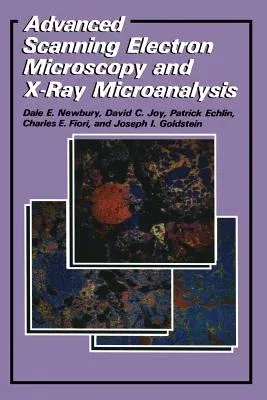 Advanced Scanning Electron Microscopy and X-Ray Microanalysis (Softcover Reprint of the Original 1st 1986)