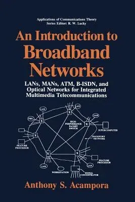 An Introduction to Broadband Networks: Lans, Mans, Atm, B-Isdn, and Optical Networks for Integrated Multimedia Telecommunications (Softcover Reprint of t