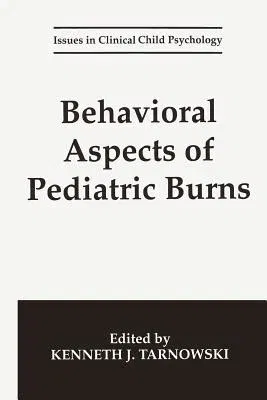 Behavioral Aspects of Pediatric Burns (Softcover Reprint of the Original 1st 1994)