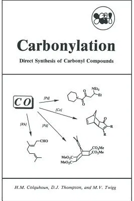 Carbonylation: Direct Synthesis of Carbonyl Compounds (Softcover Reprint of the Original 1st 1991)