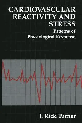 Cardiovascular Reactivity and Stress: Patterns of Physiological Response (Softcover Reprint of the Original 1st 1994)