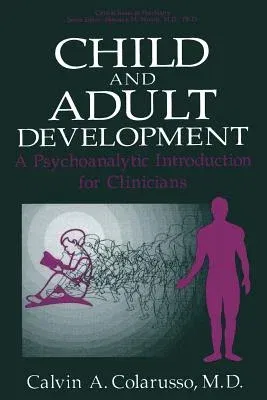 Child and Adult Development: A Psychoanalytic Introduction for Clinicians (Softcover Reprint of the Original 1st 1992)