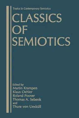 Classics of Semiotics (Softcover Reprint of the Original 1st 1987)