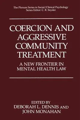 Coercion and Aggressive Community Treatment: A New Frontier in Mental Health Law (Softcover Reprint of the Original 1st 1996)