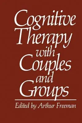 Cognitive Therapy with Couples and Groups (Softcover Reprint of the Original 1st 1983)