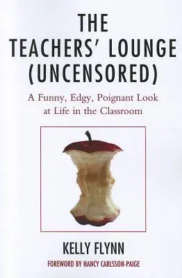 The Teachers' Lounge (Uncensored): A Funny, Edgy, Poignant Look at Life in the Classroom