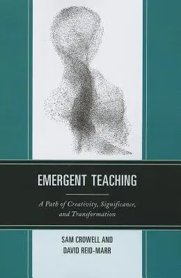 Emergent Teaching: A Path of Creativity, Significance, and Transformation