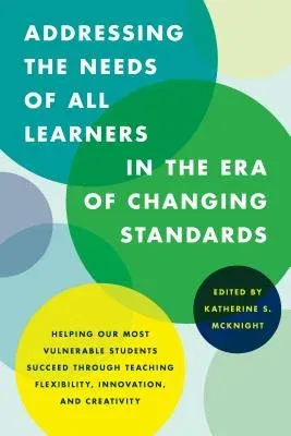 Addressing the Needs of All Learners in the Era of Changing Standards: Helping Our Most Vulnerable Students Succeed through Teaching Flexibility, Inno