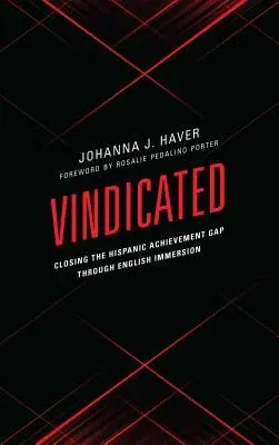 Vindicated: Closing the Hispanic Achievement Gap through English Immersion