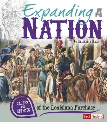 Expanding a Nation: Causes and Effects of the Louisiana Purchase